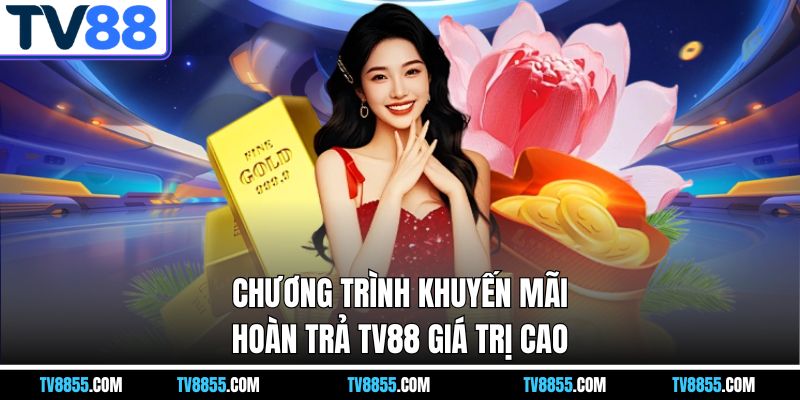 Khuyến Mãi Hoàn Trả TV88 – Cơ Hội Nhận Thưởng Siêu Hấp Dẫn - mabet Khuyến Mãi Hoàn Trả TV88 – Cơ Hội Nhận Thưởng Siêu Hấp Dẫn - mabet