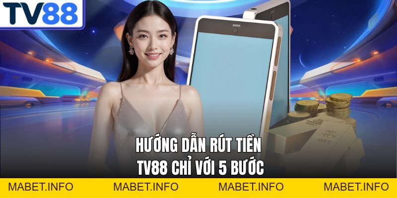 Rút Tiền TV88 – Nhận Tiền Siêu Tốc Chỉ Trong Vài Phút - mabet Rút Tiền TV88 – Nhận Tiền Siêu Tốc Chỉ Trong Vài Phút - mabet