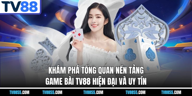 Trải Nghiệm Game Bài TV88 - Đỉnh Cao Đổi Thưởng Nhanh - mabet