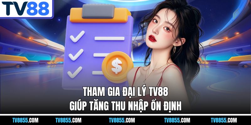 Đại Lý TV88 – Kênh Kinh Doanh Ổn Định Trong Thời Đại Số - mabet