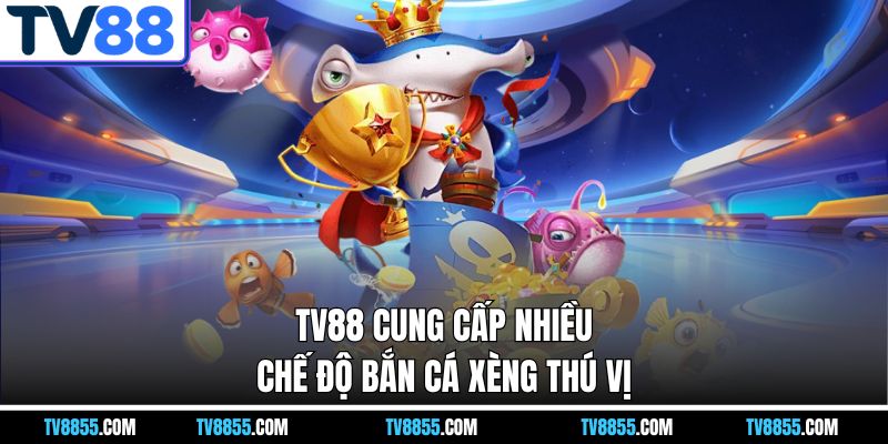 Bắn Cá Xèng TV88 – Thử Tài Ngắm Bắn Và Nhận Quà Khủng - mabet