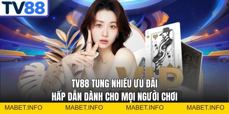 Khuyến Mãi TV88 – Mỗi Ngày Là Một Ưu Đãi Khủng Bất Ngờ - mabet Khuyến Mãi TV88 – Mỗi Ngày Là Một Ưu Đãi Khủng Bất Ngờ - mabet